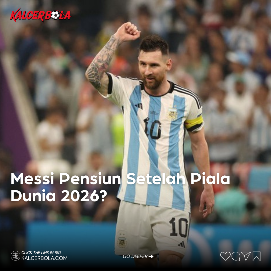 Messi Pensiun Setelah Piala Dunia 2026?