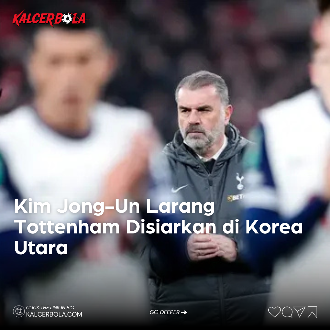 Kim Jong-Un Larang Tottenham Disiarkan di Korea Utara