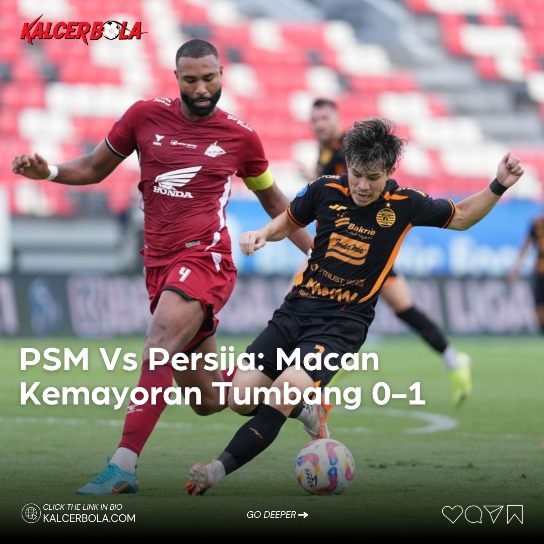 PSM Vs Persija: Macan Kemayoran Tumbang 0-1