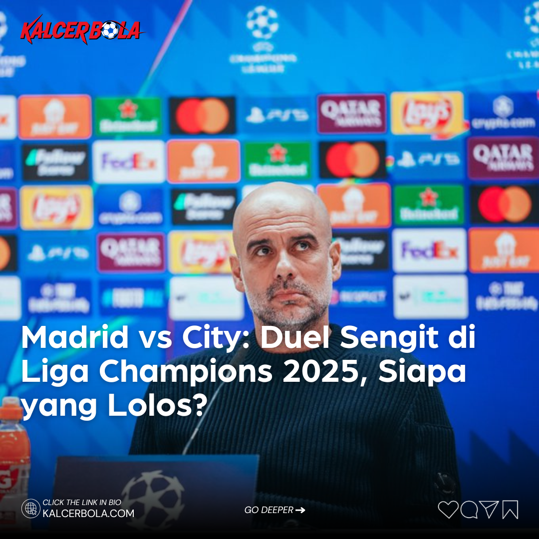 Madrid vs City: Duel Sengit di Liga Champions 2025, Siapa yang Lolos?