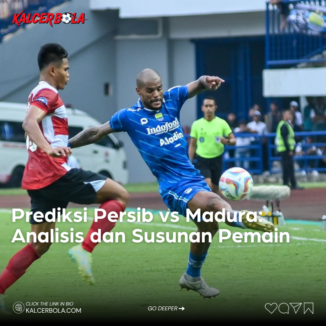 Prediksi Persib vs Madura: Analisis dan Susunan Pemain