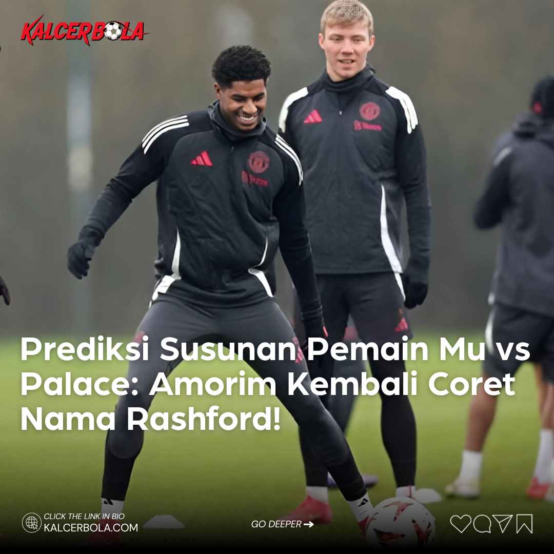Prediksi Susunan Pemain Man United vs The Eagles: Amorim Kembali Coret Nama Rashford!