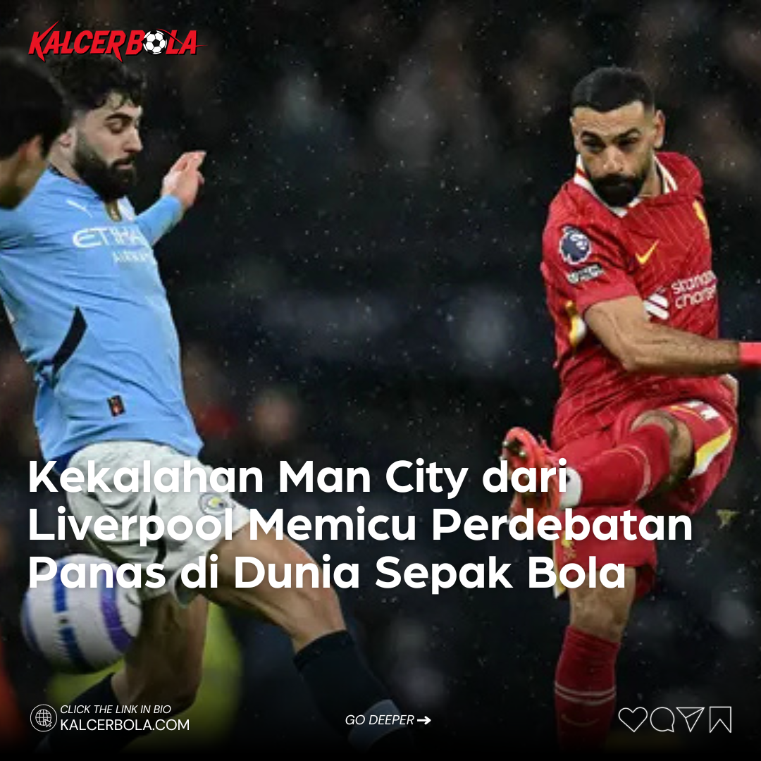 Kekalahan Man City dari Liverpool Memicu Perdebatan Panas di Dunia Sepak Bola