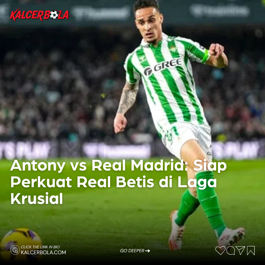 Antony vs Real Madrid: Siap Perkuat Real Betis di Laga Krusial
