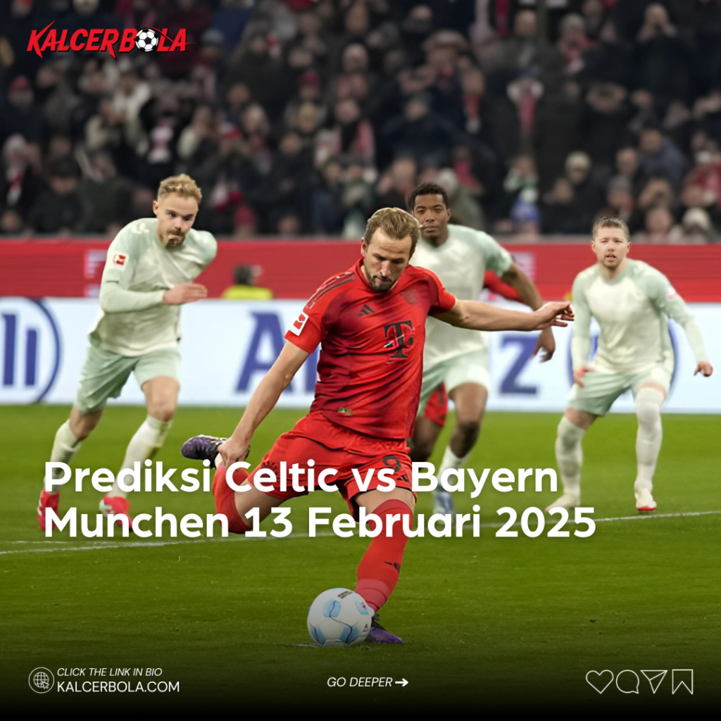 Prediksi Celtic vs Bayern Munchen 13 Februari 2025