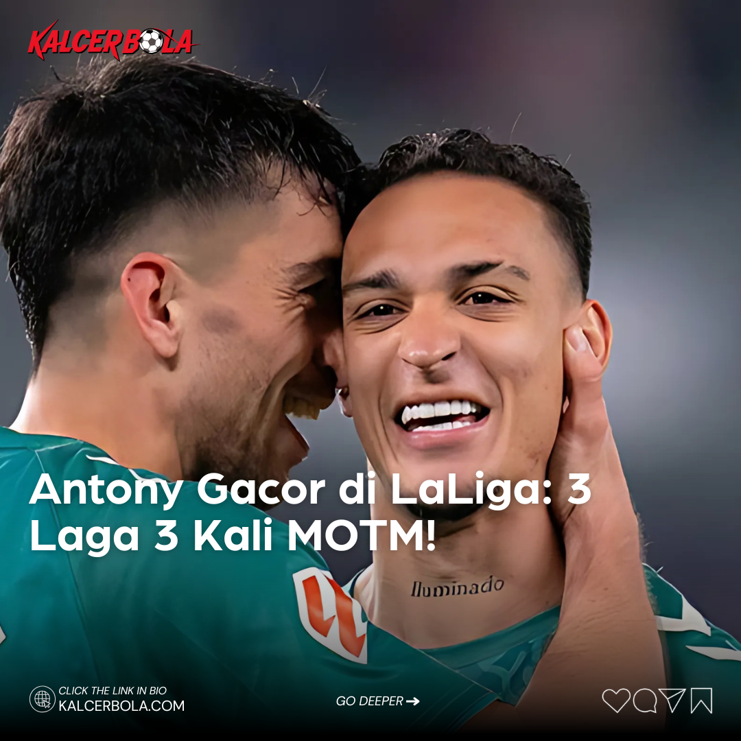 Antony Gacor di LaLiga: 3 Laga 3 Kali MOTM!