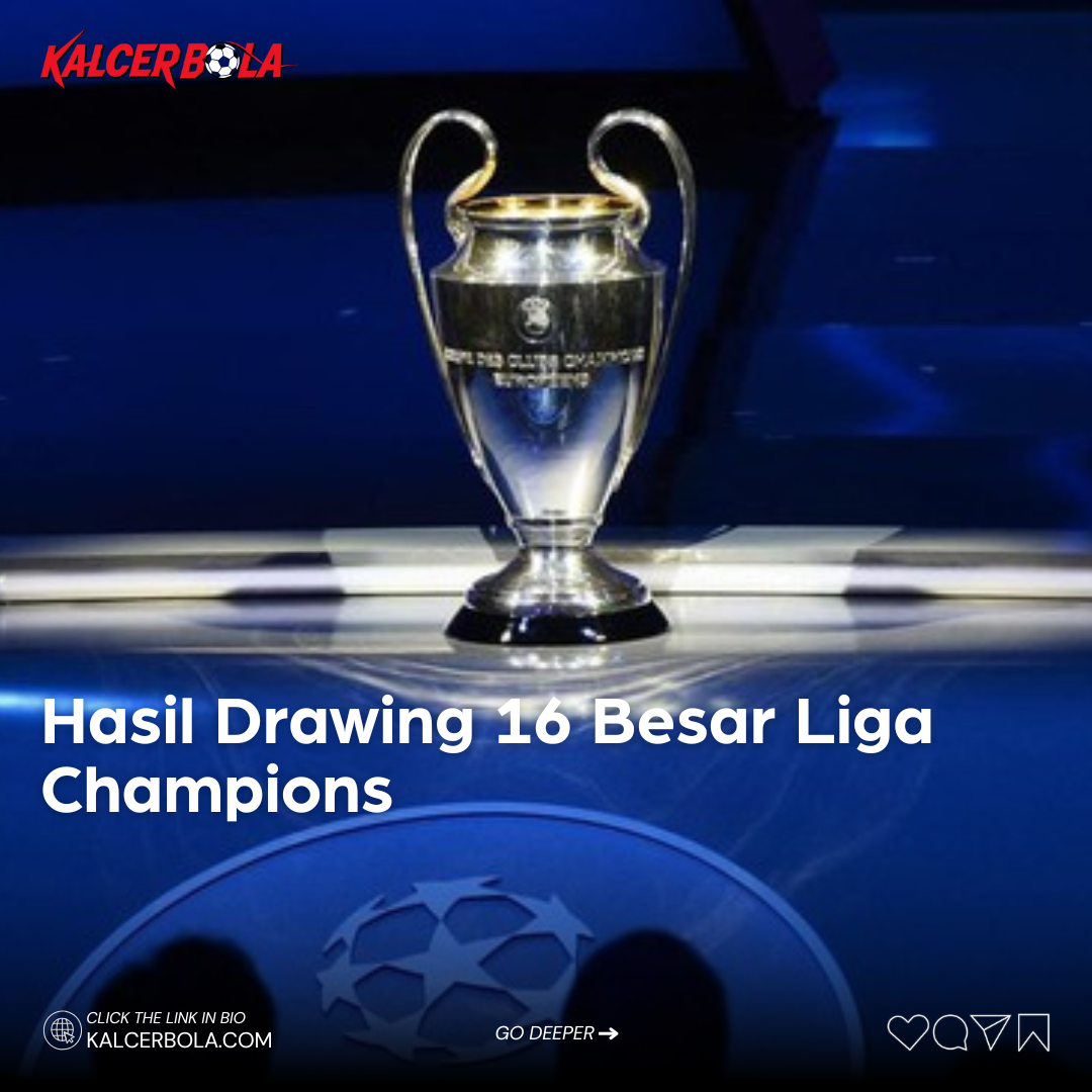 Hasil Drawing 16 Besar Liga Champions