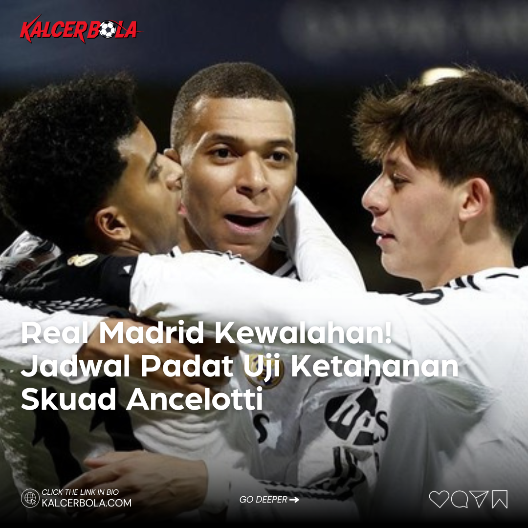 Real Madrid Kewalahan! Jadwal Padat Uji Ketahanan Skuad Ancelotti