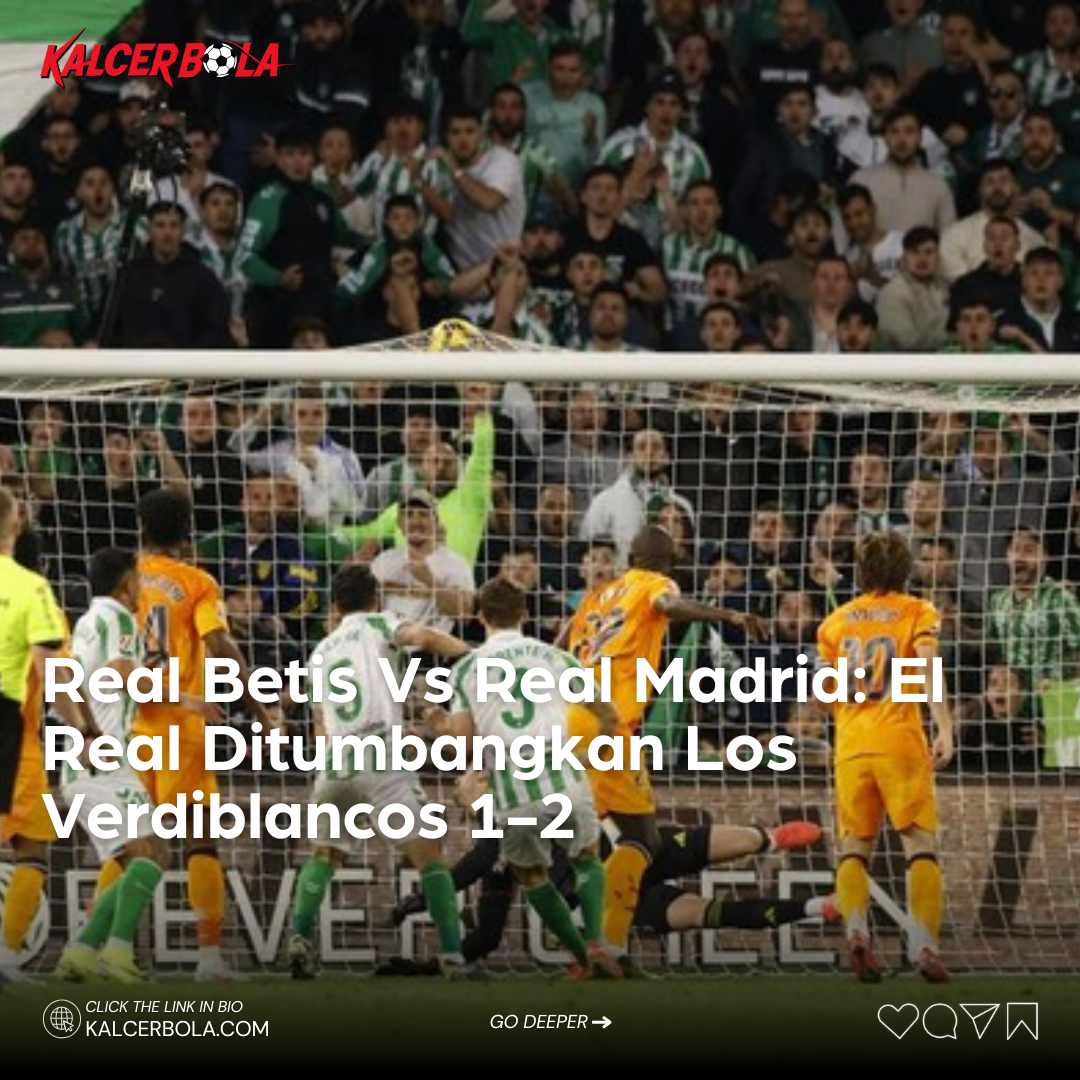 Real Betis Vs Real Madrid: El Real Ditumbangkan Los Verdiblancos 1-2