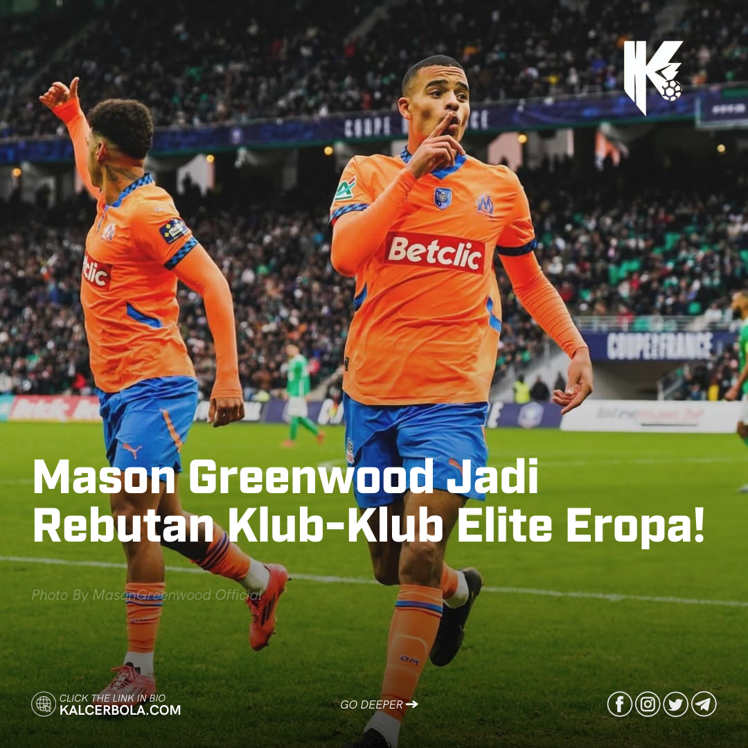 Mason Greenwood Jadi Rebutan Klub-Klub Elite Eropa!