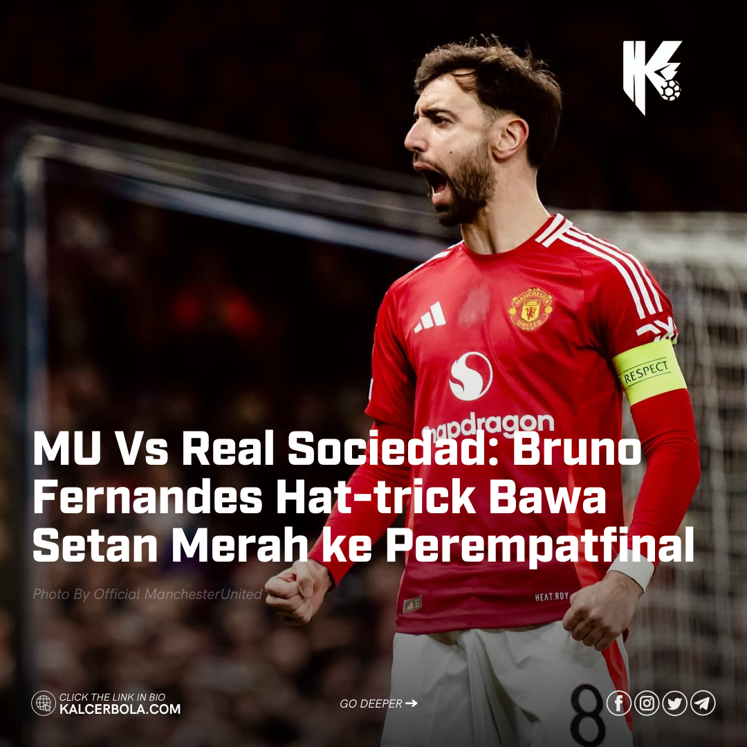 MU Vs Real Sociedad: Bruno Fernandes Hat-trick Bawa Setan Merah ke Perempatfinal