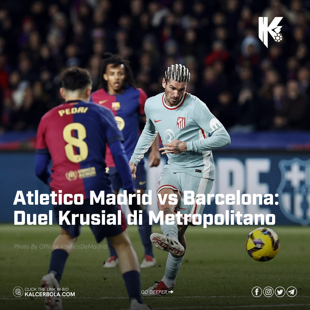 Atletico Madrid vs Barcelona: Duel Krusial di Metropolitano