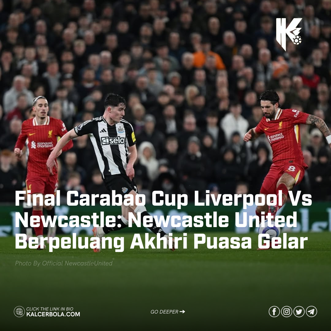 Final Carabao Cup Liverpool Vs Newcastle: Newcastle United Berpeluang Akhiri Puasa Gelar