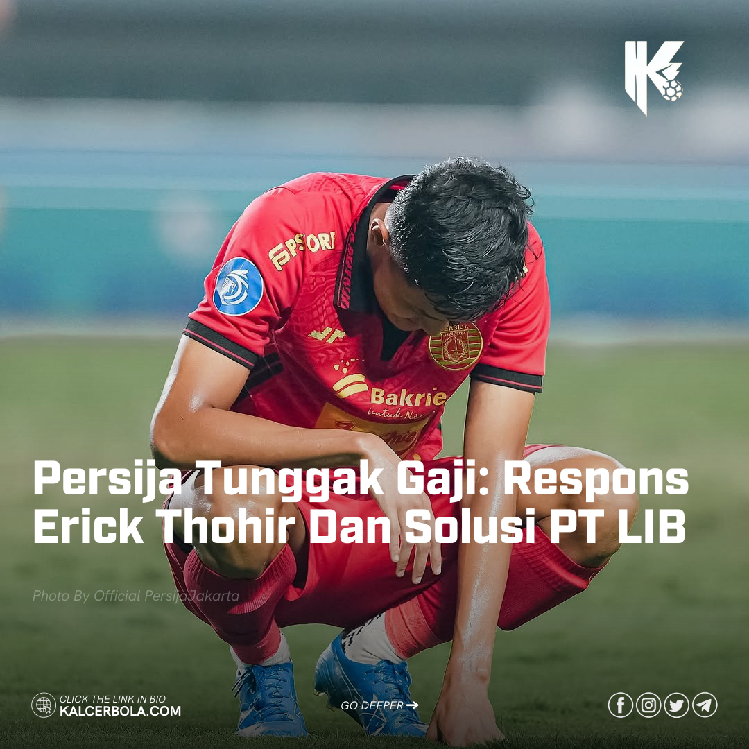 Persija Tunggak Gaji: Respons Erick Thohir Dan Solusi PT LIB