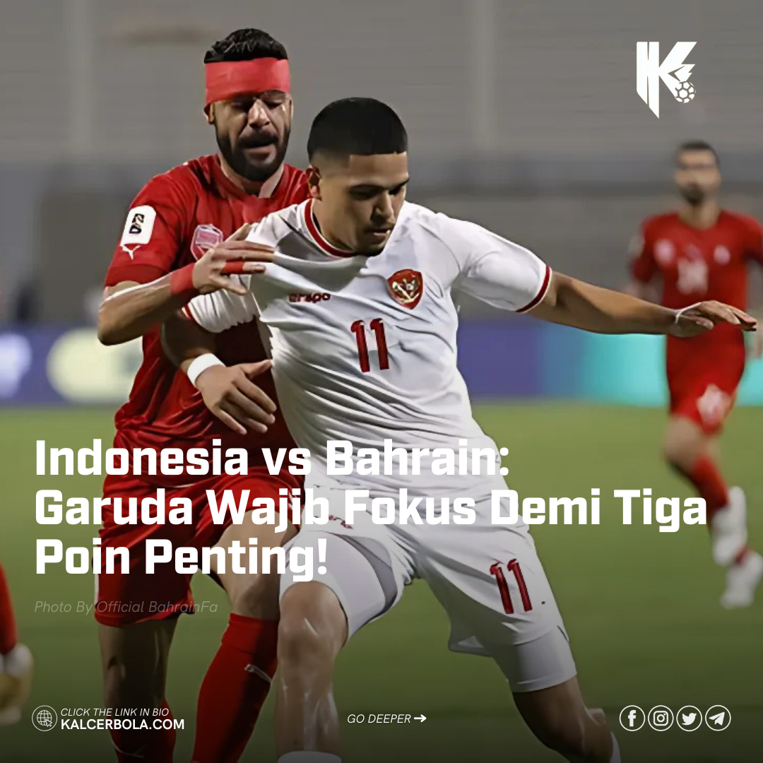 Indonesia vs Bahrain: Garuda Wajib Fokus Demi Tiga Poin Penting!