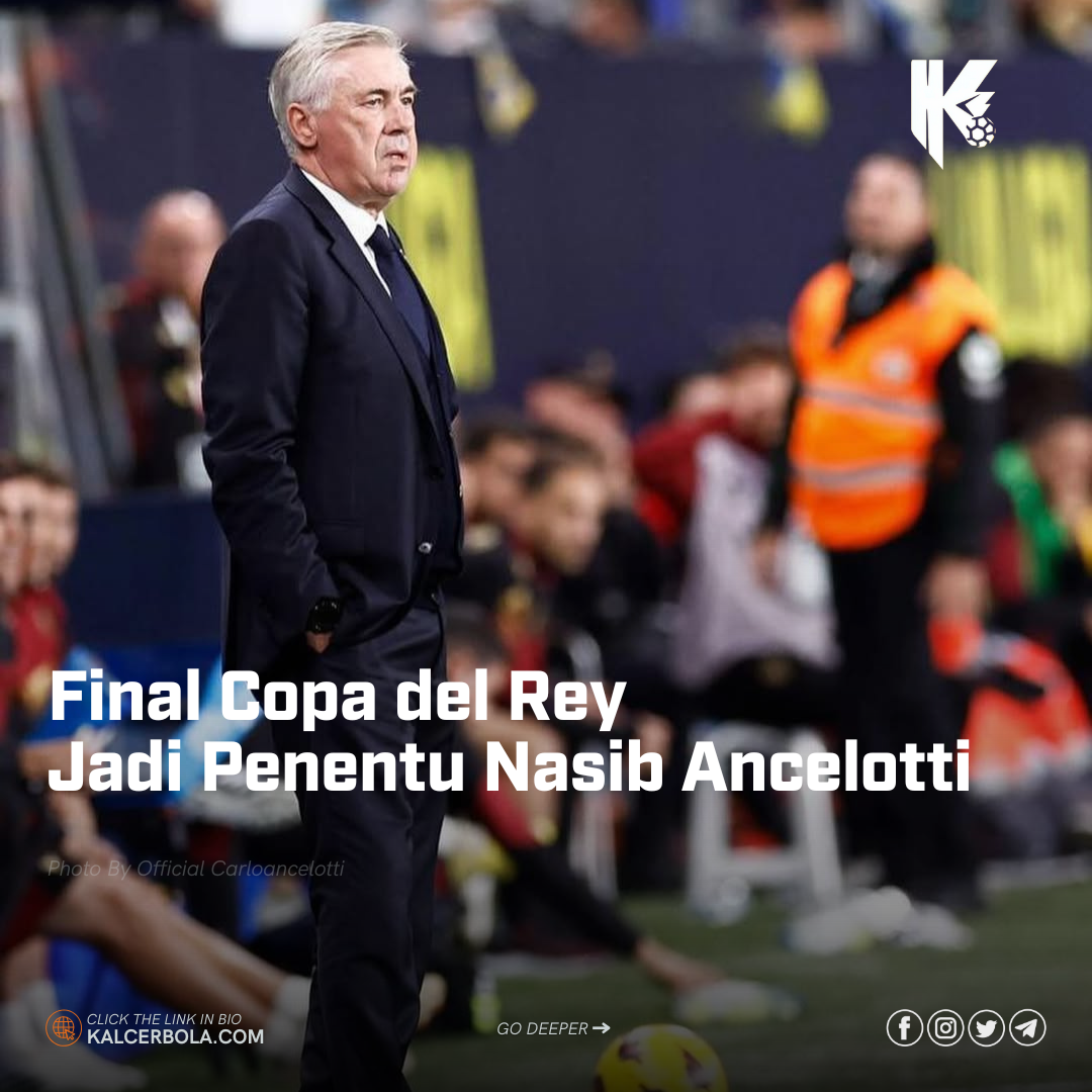 Final Copa del Rey Jadi Penentu Nasib Ancelotti