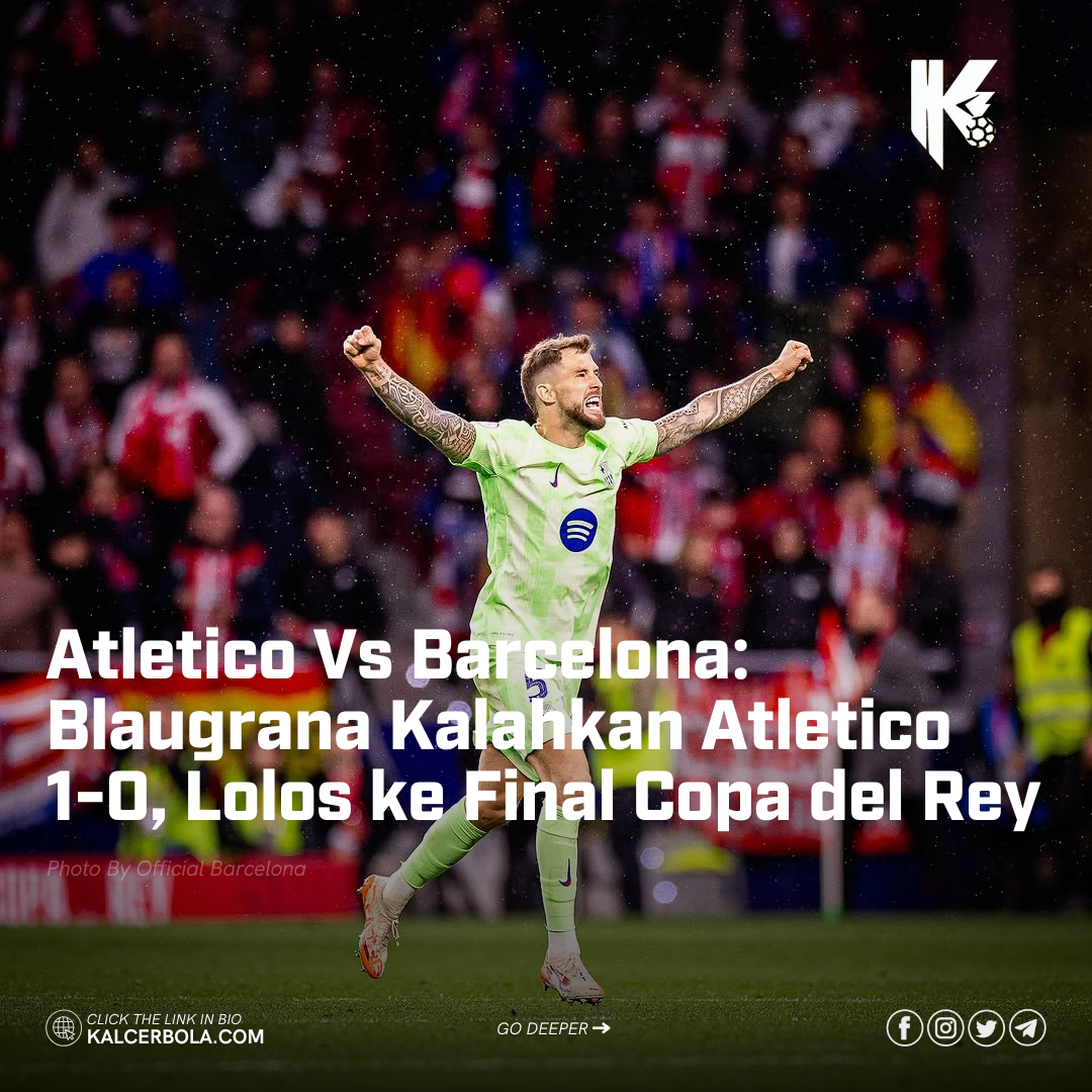 Atletico Vs Barcelona: Blaugrana Kalahkan Atletico 1-0, Lolos ke Final Copa del Rey