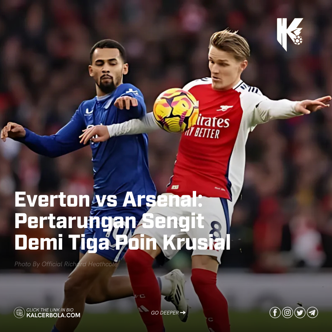 Everton vs Arsenal: Pertarungan Sengit Demi Tiga Poin Krusial