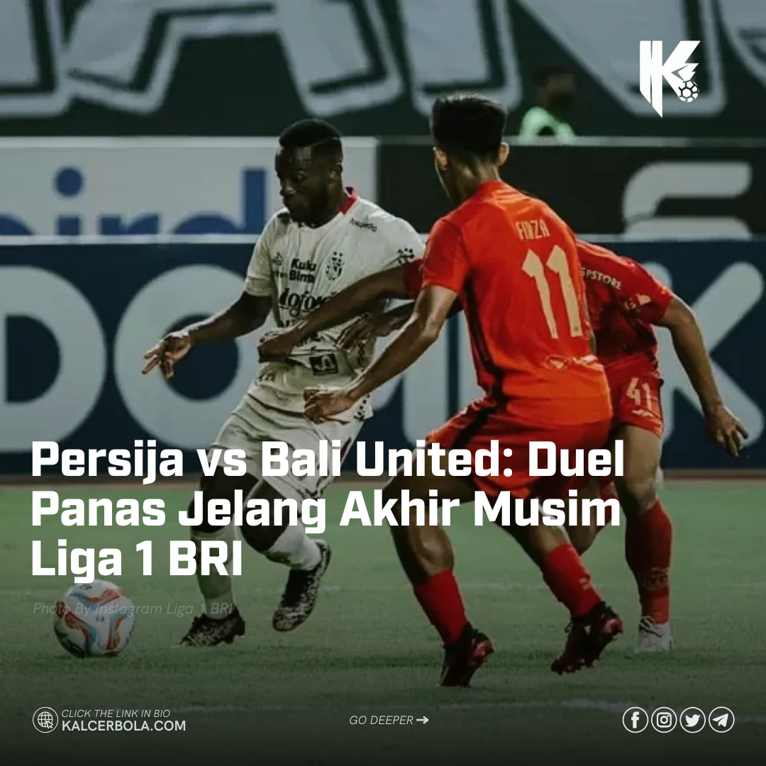 Persija vs Bali United: Duel Panas Jelang Akhir Musim Liga 1 BRI