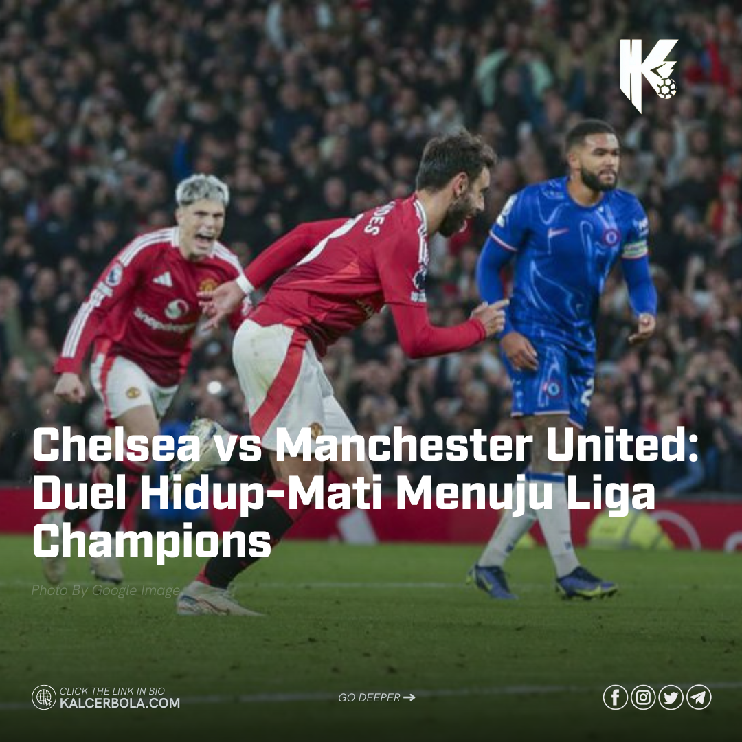 Chelsea vs Manchester United: Duel Hidup-Mati Menuju Liga Champions