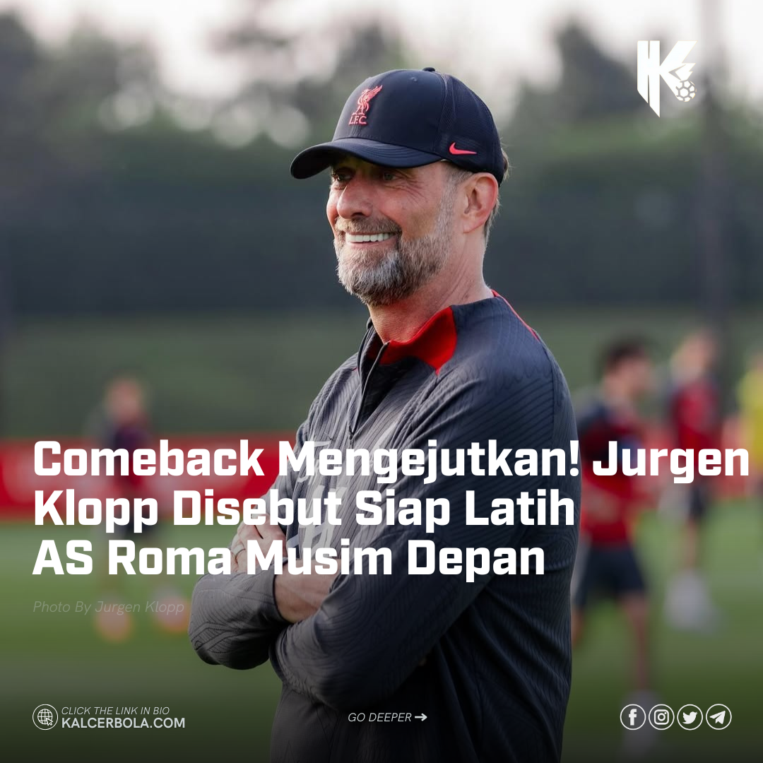 Comeback Mengejutkan! Jurgen Klopp Disebut Siap Latih AS Roma Musim Depan