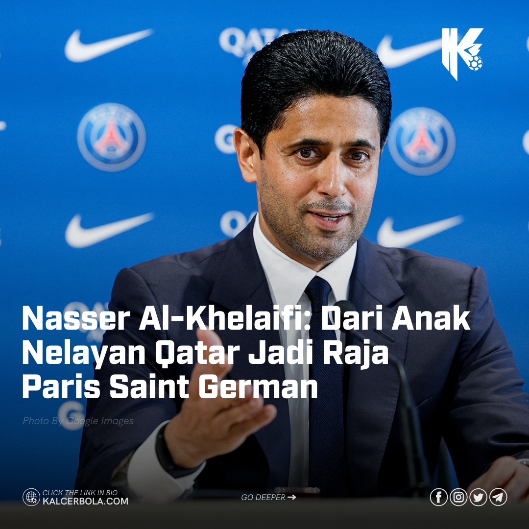 Nasser Al-Khelaifi: Dari Anak Nelayan Qatar Jadi Raja Paris Saint German