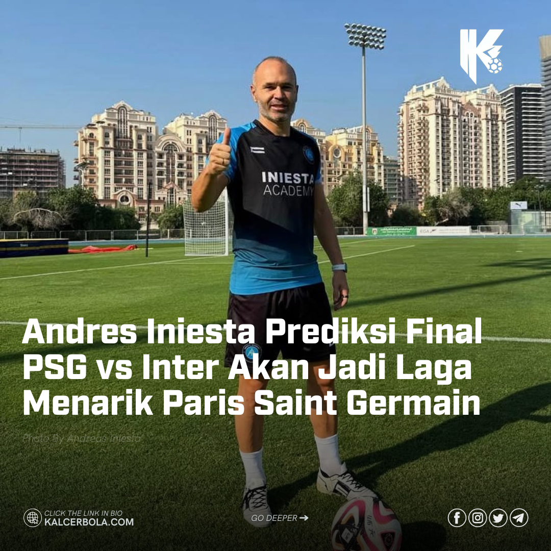 Andres Iniesta Prediksi Final PSG vs Inter Akan Jadi Laga Menarik Paris Saint Germain