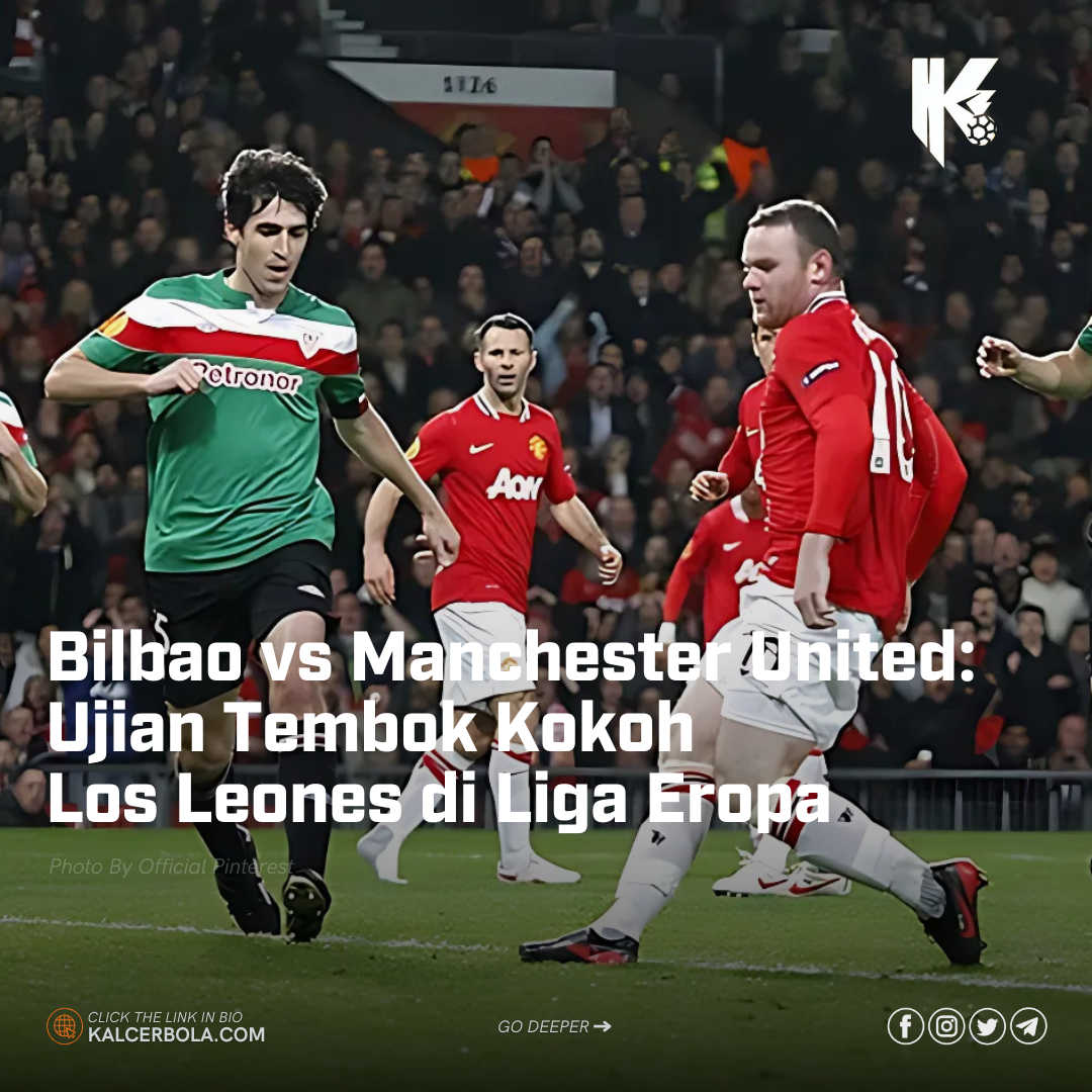 Bilbao vs Manchester United: Ujian Tembok Kokoh Los Leones di Liga Eropa