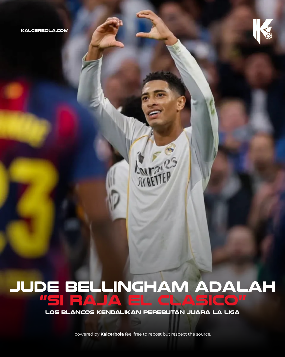 Jude Bellingham Si Raja El Clásico! Bawa Madrid Kuasai Perebutan Gelar